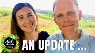 Good News! Aloha Country Living Update & Encouragement.