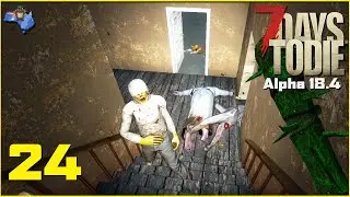 7 Days to Die Alpha 18.4 - Ep.24 - 