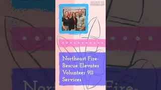 Northeast Fire-Rescue Elevates Volunteer 911 Services | The Lisa Wexler Show