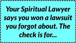 Your Spiritual Lawyer says you won a lawsuit you forgot about  The check is for