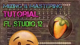 [FL Studio 12] Comment mixer et masteriser une musique (Tutoriel)