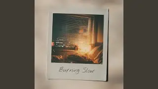 Burning Slow