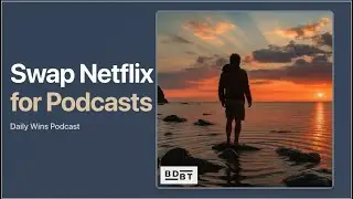 Stop watching Netflix, Listen to a Podcast