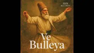 Ve Bulleya | Full Audio Song | New Sufi Style Single | HSN RECORDS
