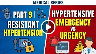 Hypertension Part 9 | Resistant Hypertension & Hypertensive Emergency vs Urgency 