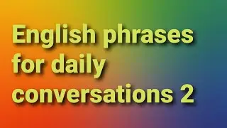 English phrases for daily conversationsعبارات انجليزية للمحادثات_ الجزء الاول_
