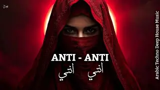 ANTI | انتی 🔥 Arabic Techno House Music Mix Deep Oriental Beat & Energy 