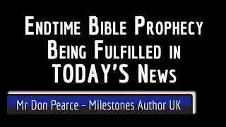 EndTime Bible Prophecy In Today's News! Author Of 'Milestones Magazine'  Mr Don Pearce