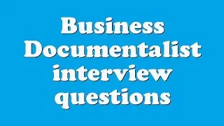 Business Documentalist interview questions