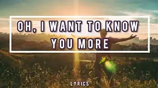 Oh, I Want To Know You More Lyrics by Steve Green (Aini Sabino Cover)