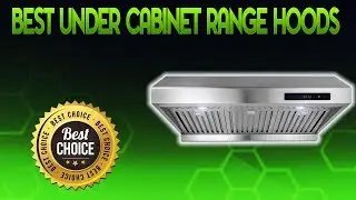 Best Under Cabinet Range Hoods 2020 - Under Cabinet Range Hood Review
