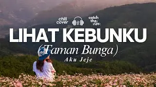 Lihat Kebunku - Aku Jeje 🎧 Chill Aja Cover