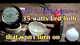 How to repair & restore a 35 watts Led Bulb that won&rsquo;t turn on.