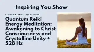 Quantum Reiki Energy Meditation: Awakening to Christ Consciousness and Crystalline Unity + 528 Hz