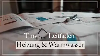 Tiny House Planung W&auml;rme (Warmwasser und Heizung) - Leitfaden/Checkliste