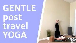 Relaxing Post Travel Yoga | Gentle Stretch | Gentle  20 minute Yoga