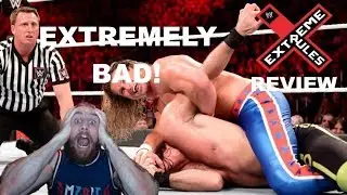 WWE EXTREME RULES 2018 REVIEW LONG AND UNEVENTFUL