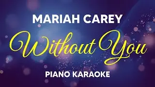 Mariah Carey - Without You | Piano Karaoke (Solo Piano & Voice) 🎹