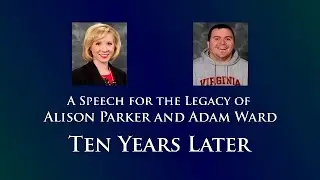 A Speech for the Legacy of Alison Parker and Adam Ward: Ten Years Later