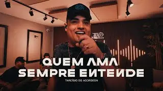 QUEM AMA SEMPRE ENTENDE - TARC&Iacute;SIO SESSIONS - Tarc&iacute;sio do Acordeon