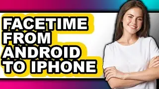 How to Facetime from Android to Iphone - Full Guide