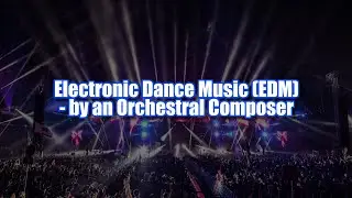 EDM (Electronic Dance Music) - by an Orchestral Composer