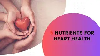5 Key Nutrients for Heart Health