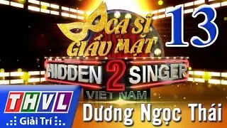 THVL | Ca sĩ giấu mặt 2016 - Tập 12 Full : ca sĩ Dương Ngọc Th&aacute;i