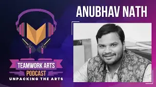 Teamwork Arts Podcast Ep.11 | Anubhav Nath on Building a Successful Art Career