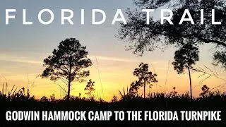 Florida Trail - Godwin Hammock Camp to the Florida Turnpike
