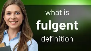 Fulgent &mdash; what is FULGENT meaning