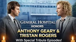 General Hospital Honors Anthony Geary and Tristan Rogers With Special Tribute Episodes 