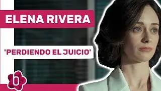 Elena Rivera, de 'Perdiendo el juicio': 