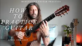 How To Practice Guitar | Raw Meditative Guitar Practice -  Sunday April 2nd 2023