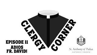 Clergy Corner Episode 11: Adios Fr. David!