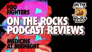 On The Rocks Podcast Episode 51: Medicine at Midnight by Foo Fighters | Review