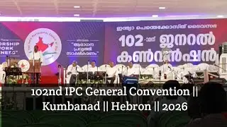 102nd IPC General Convention # Kumbanad # Hebron # Theme # Worship Work Witness # 2026 # Message 