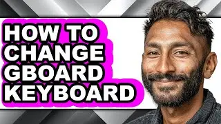 How to Change Gboard Keyboard (easy Method)