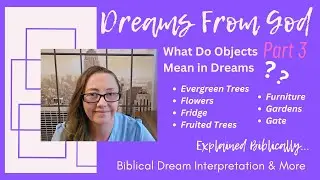 What do Evergreen Trees, Flowers, Gardens, Furniture, Gates & more mean in Dreams | Biblical Meaning
