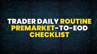 Episode 17 | Trader Daily Routine: Premarket-to-EOD Checklist