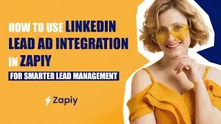 How to Use LinkedIn Lead Ad Integration in Zapiy for Smarter Lead Management