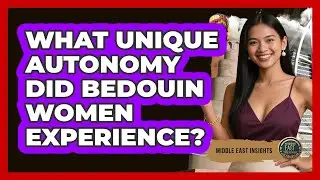What Unique Autonomy Did Bedouin Women Experience? - Middle East Insights