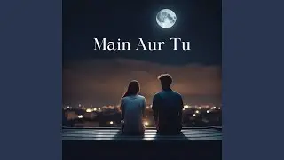 Main Aur Tu