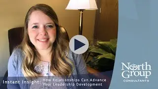 Instant Insight - How Relationships Can Advance Your Leadership Development