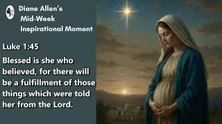 THIS IS ME! Diane Allen's Mid-Week Inspirational Moment (Luke 1:45)