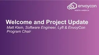 Welcome and Project Update - Matt Klein, Software Engineer, Lyft & EnvoyCon Program Chair
