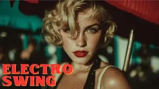 Electro Swing Jazz Mix - Винтажный Ремикс & 1920-е | Музыка Вечеринок Ревущих 20-х | Свинг Вайбс