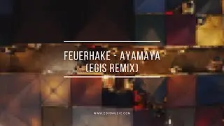 Feuerhake - Ayamaya (EGIS remix)