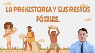 LA PREHISTORIA Y SUS RESTOS F&Oacute;SILES