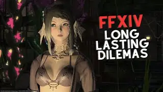 FINAL FANTASY XIV -  Long Lasting Dilemas and the inability to co-op